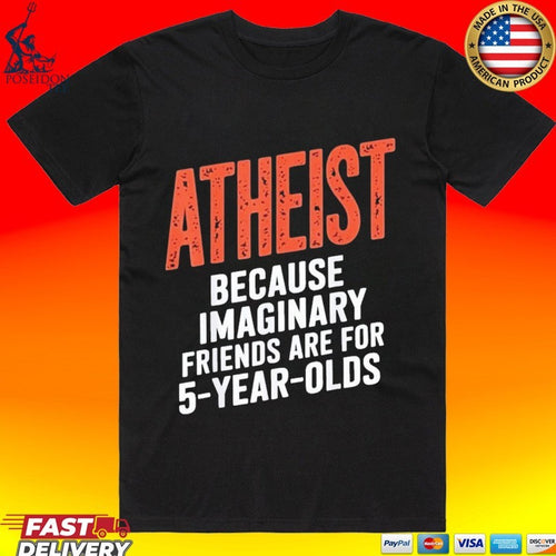 Atheist Because Imaginary Friends Are For 5 Years Olds T-shirt
