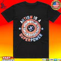 Autism Is A Superpower T-shirt