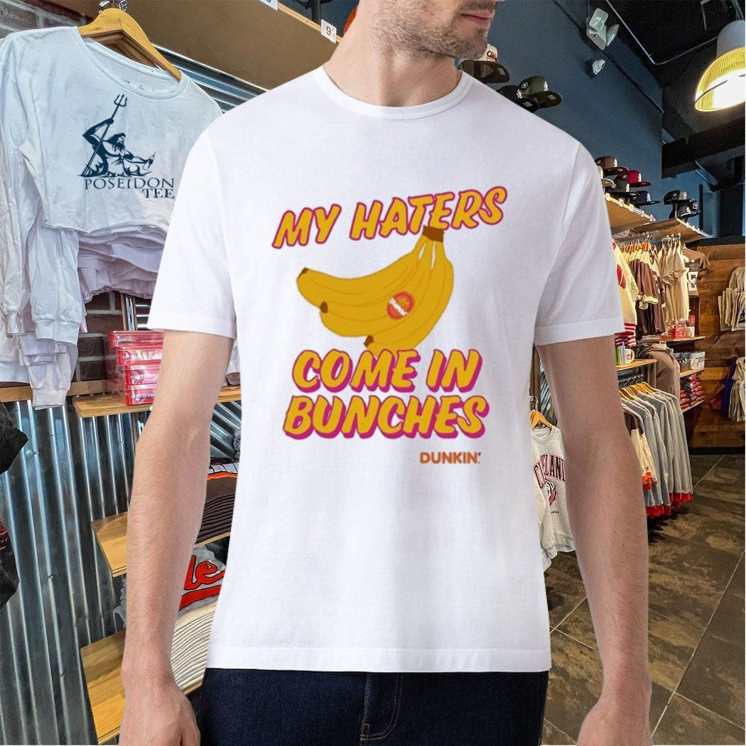 Bananas My Haters Come In Bunches Dunkin T-shirt