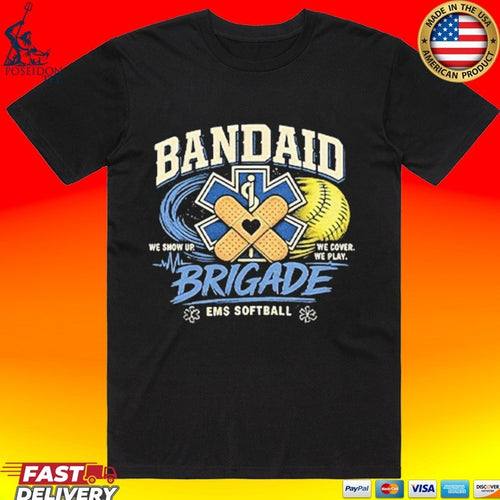 Bandaid Brigade Ems Softball We Show Up We Cover We Play T-shirt