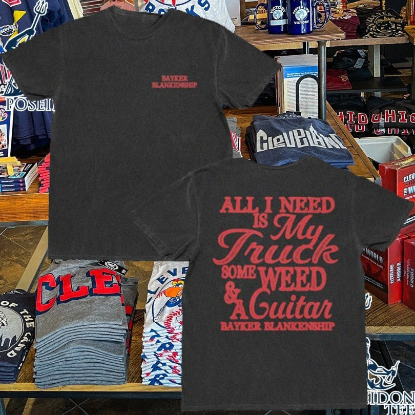 Bayker Blankenship All I Need Is My Truck Some Weed And A Guitar T-shirt