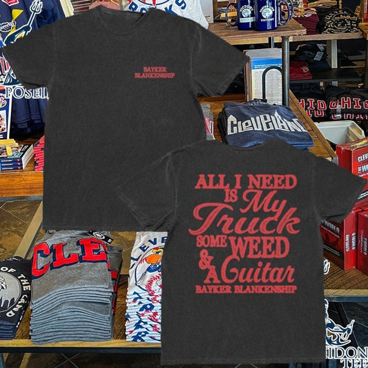 Bayker Blankenship All I Need Is My Truck Some Weed And A Guitar T-shirt