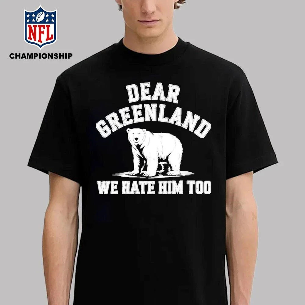 Bear Dear Greenland We Hate Him Too Shirt