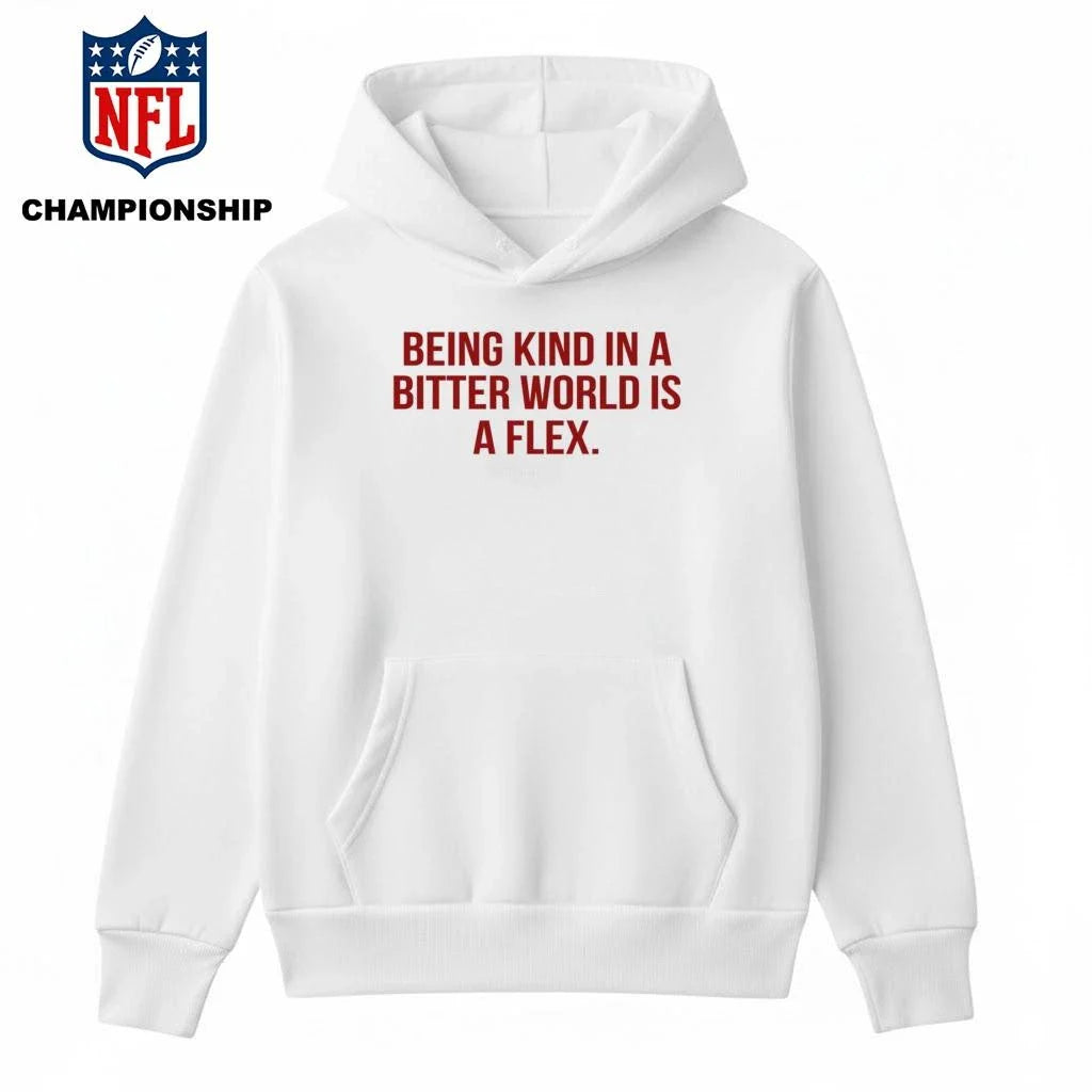 Being Kind In A Bitter World Is A Flex Shirt