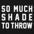 So Much Shade To Throw Sarcastic Quote