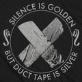 Silence Is Golden But Duct Tape Is Silver