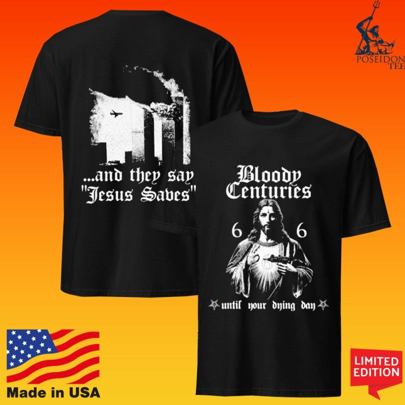 Bloody Centuries 6 6 Until Your Dying Day And They Say Jesus Saves T-shirt