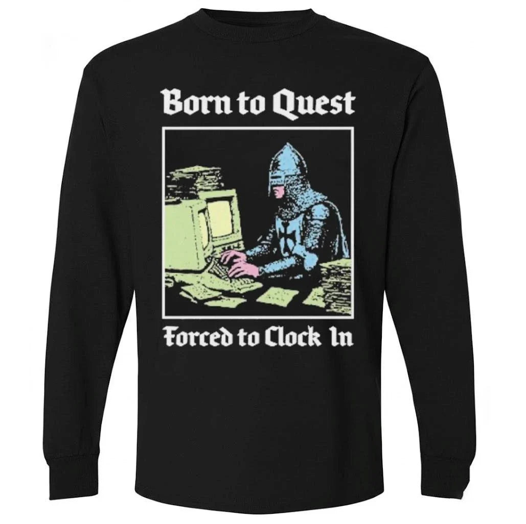 Born To Quest Forced To Clock In Shirt