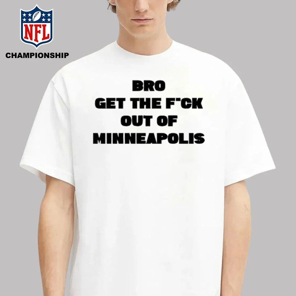 Bro get the Fuck out of Minneapolis Shirt