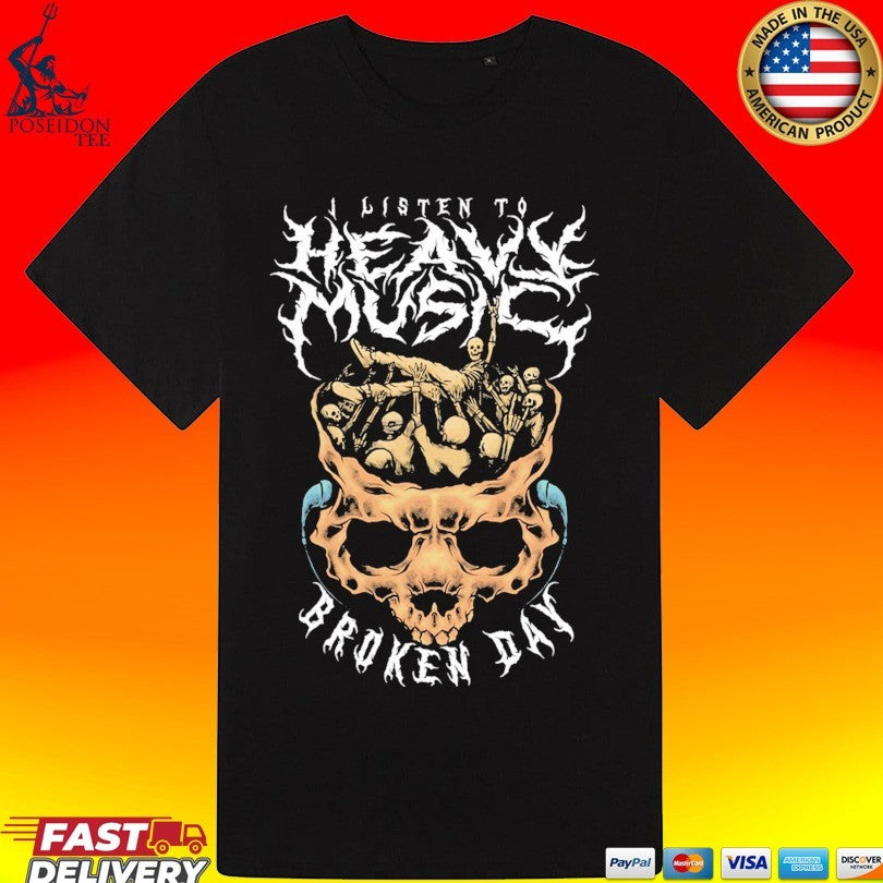 Brokenday I Listen To Heavy Broken Day Music T-shirt