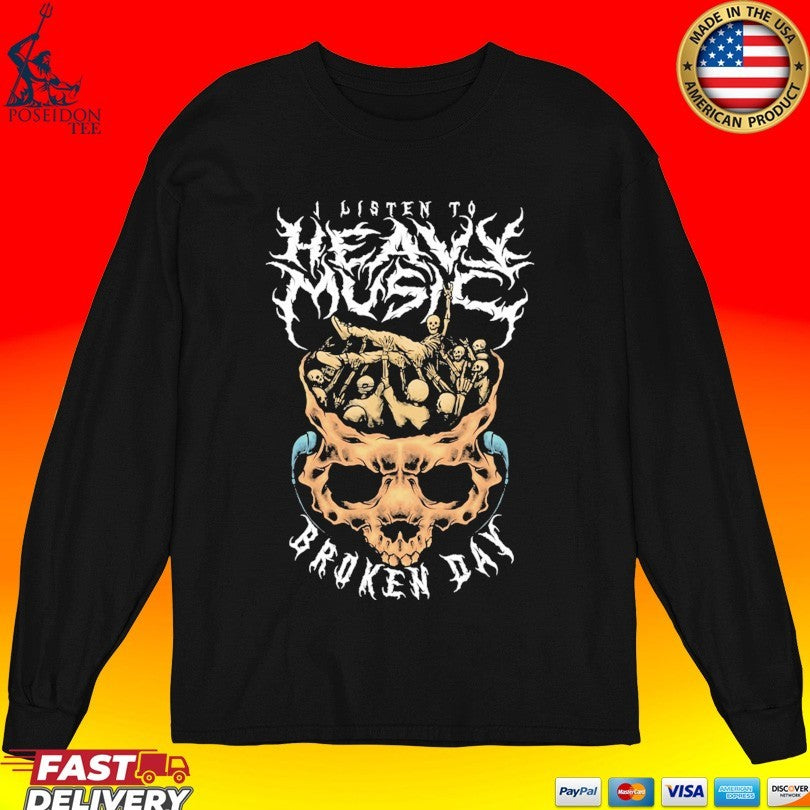 Brokenday I Listen To Heavy Broken Day Music T-shirt