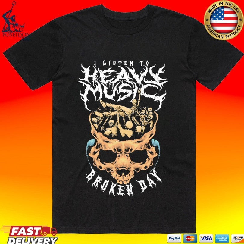 Brokenday I Listen To Heavy Broken Day Music T-shirt