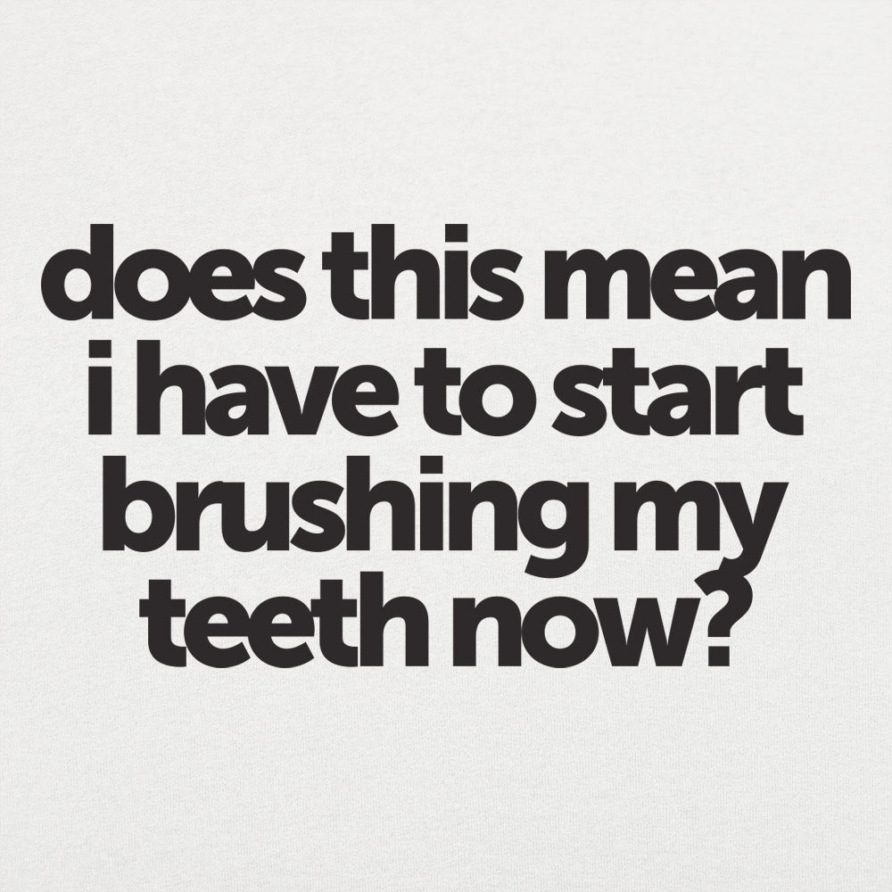 Does This Mean I Have to Start Brushing My Teeth Now