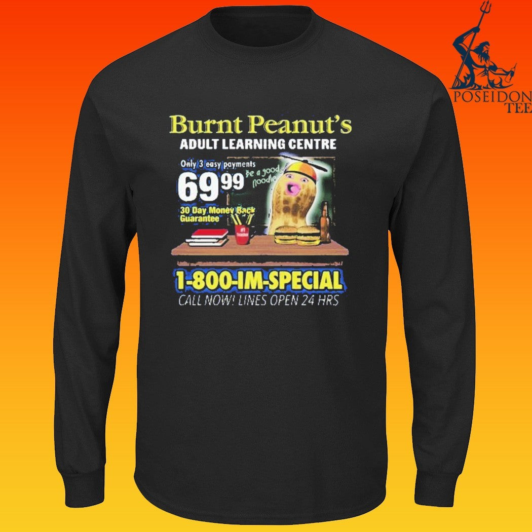 Burnt Peanut Adult Learning Centre 1-800-im-special Call Now! Lines Open 24 Hrs Im Special T-shirt