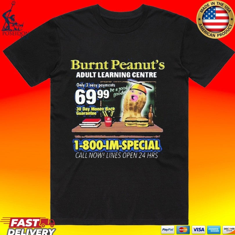 Burnt Peanut Adult Learning Centre 1-800-im-special Call Now! Lines Open 24 Hrs Im Special T-shirt