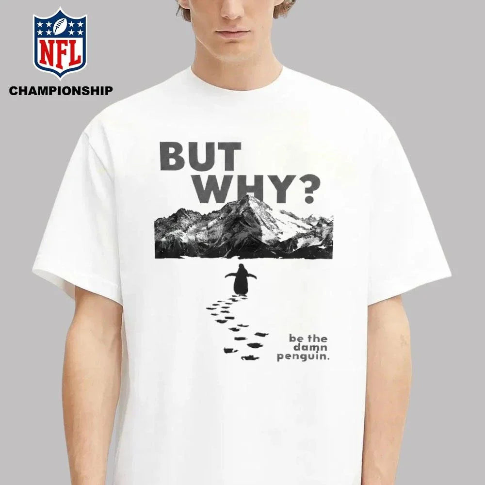 But Why Be The Damn Penguin Shirt