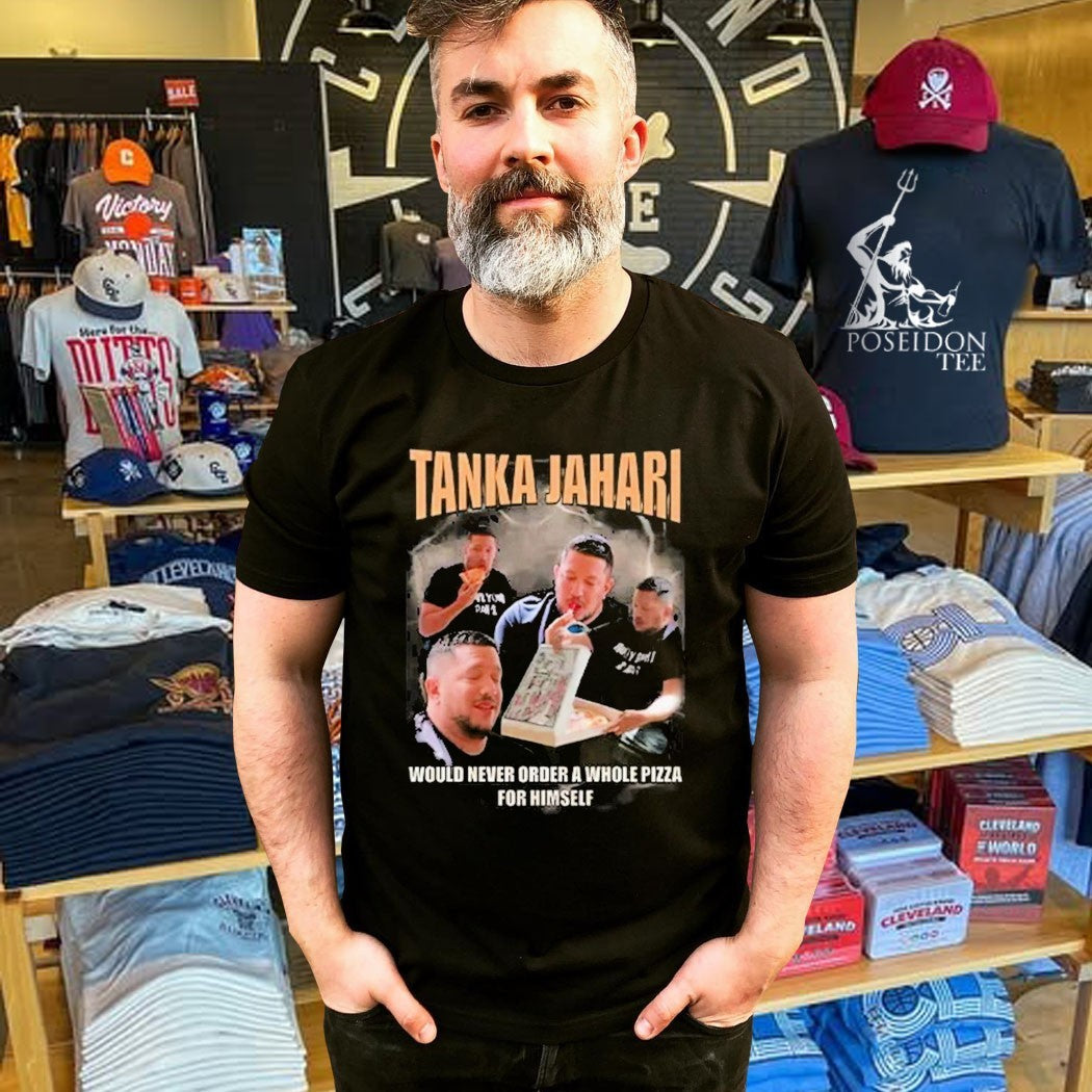 Tanka Jahari Would Never Order A Whole Pizza For Himself T-shirt