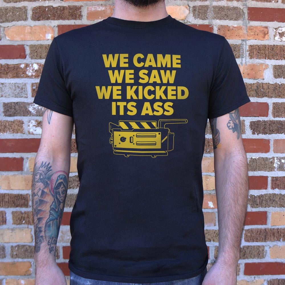 We Came We Saw We Kicked Its Ass