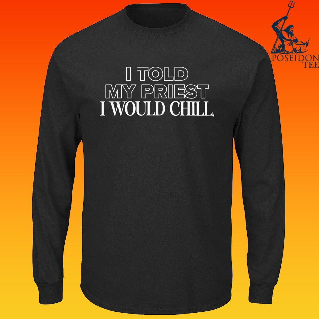 Candace Owens I Told My Priest I Would Chill T-shirt