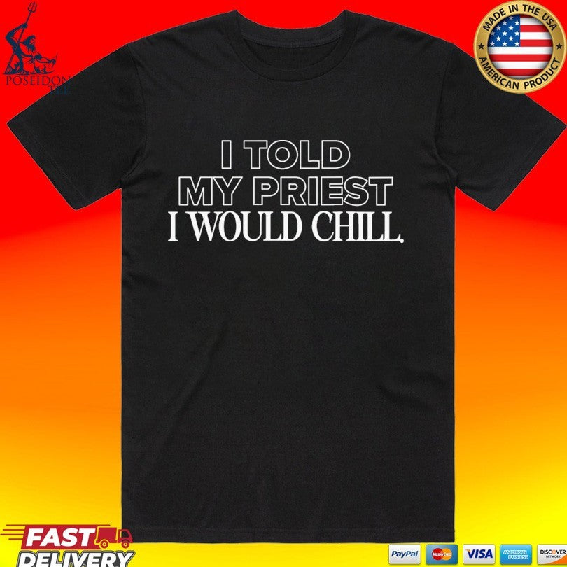 Candace Owens I Told My Priest I Would Chill T-shirt