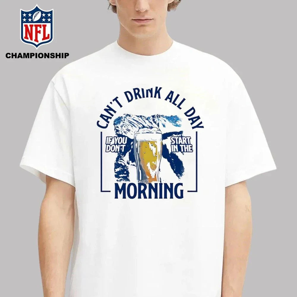 Can’t drink all day mountains if you don’t start in the Morning shirt