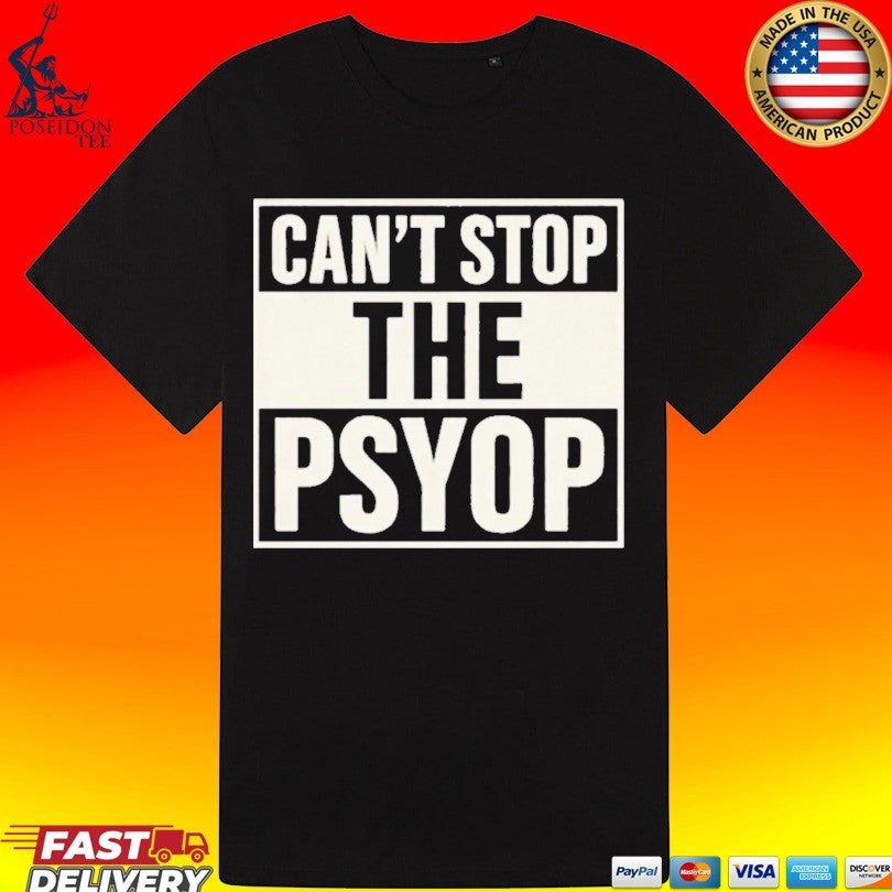 Can’t Stop The Psyop T-shirt