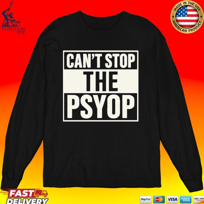 Can’t Stop The Psyop T-shirt
