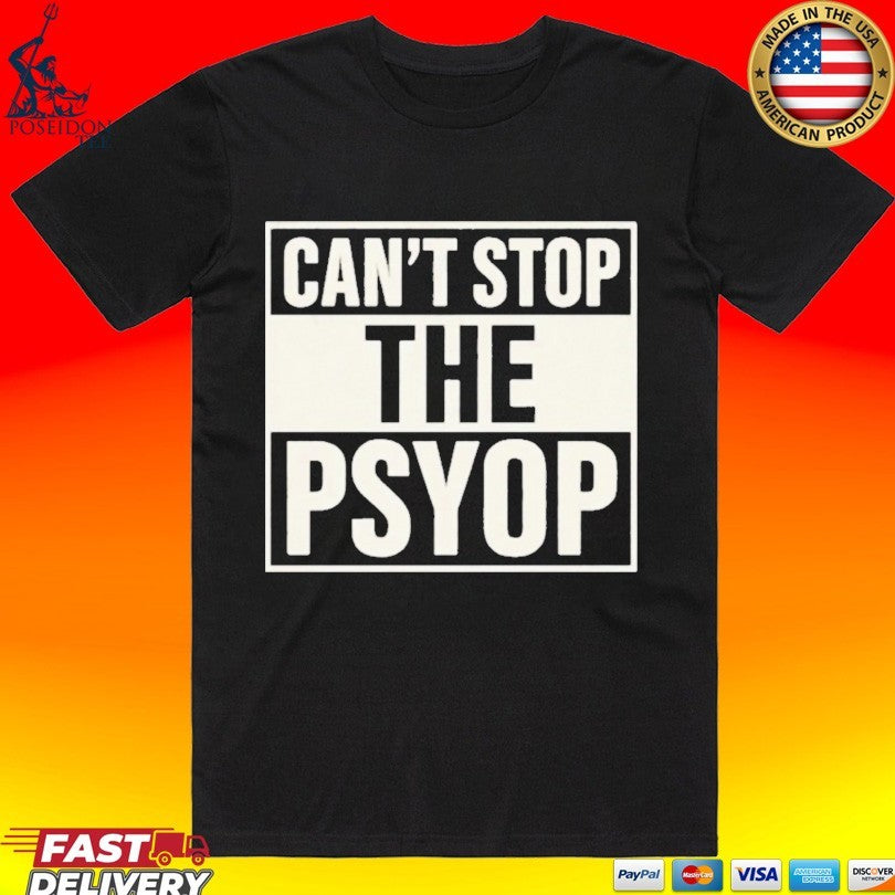 Can’t Stop The Psyop T-shirt