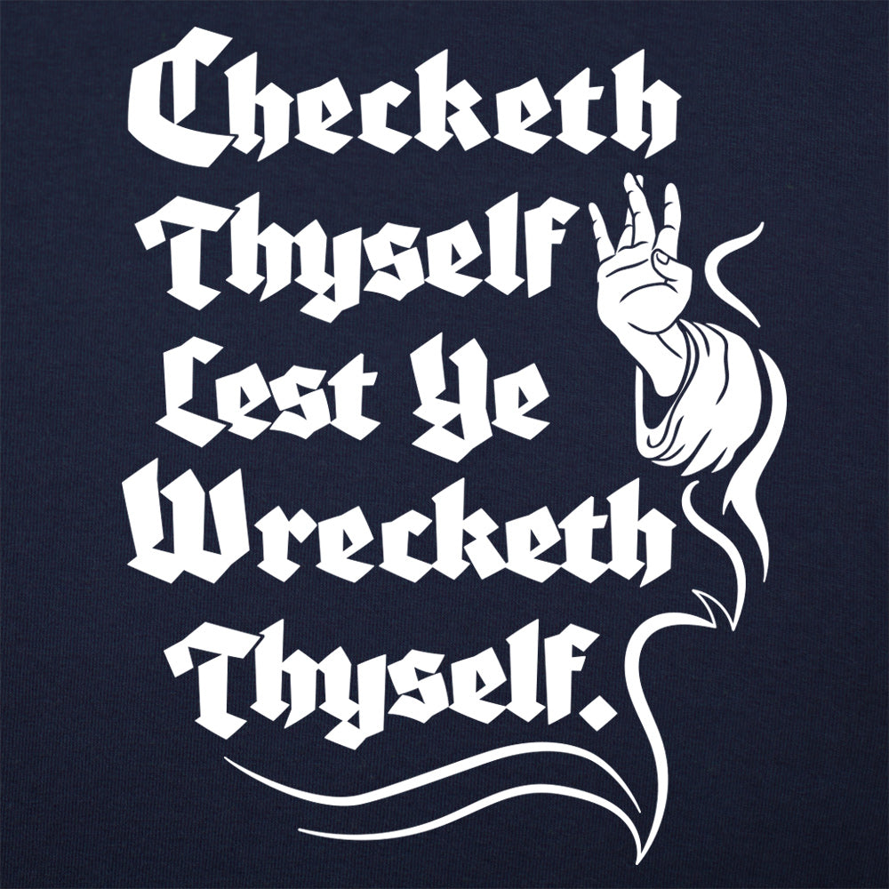 Checketh Thyself Lest Ye Wrecketh Thyself