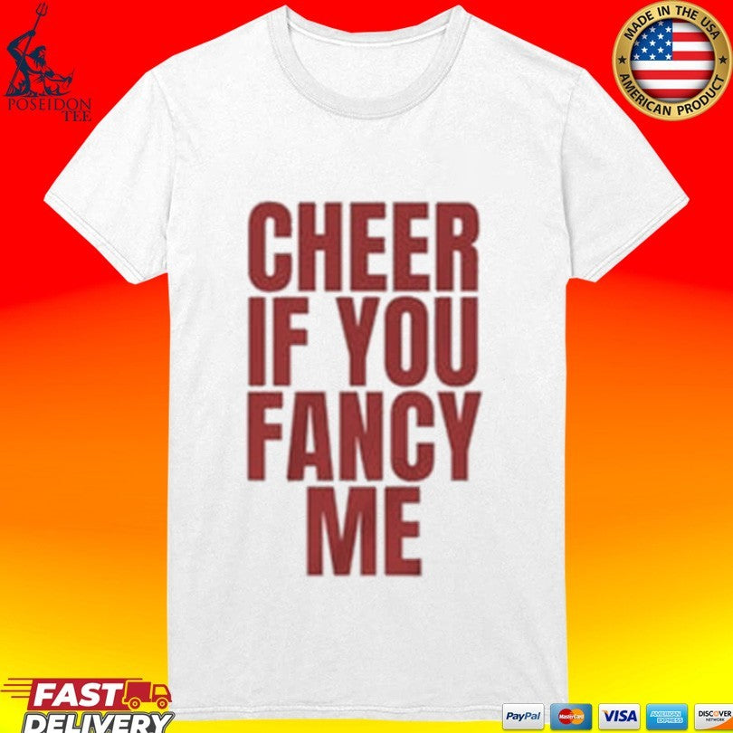 Cheer If You Fancy Me T-shirt