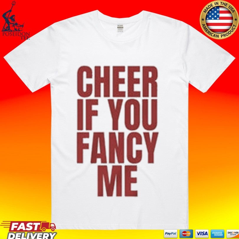Cheer If You Fancy Me T-shirt
