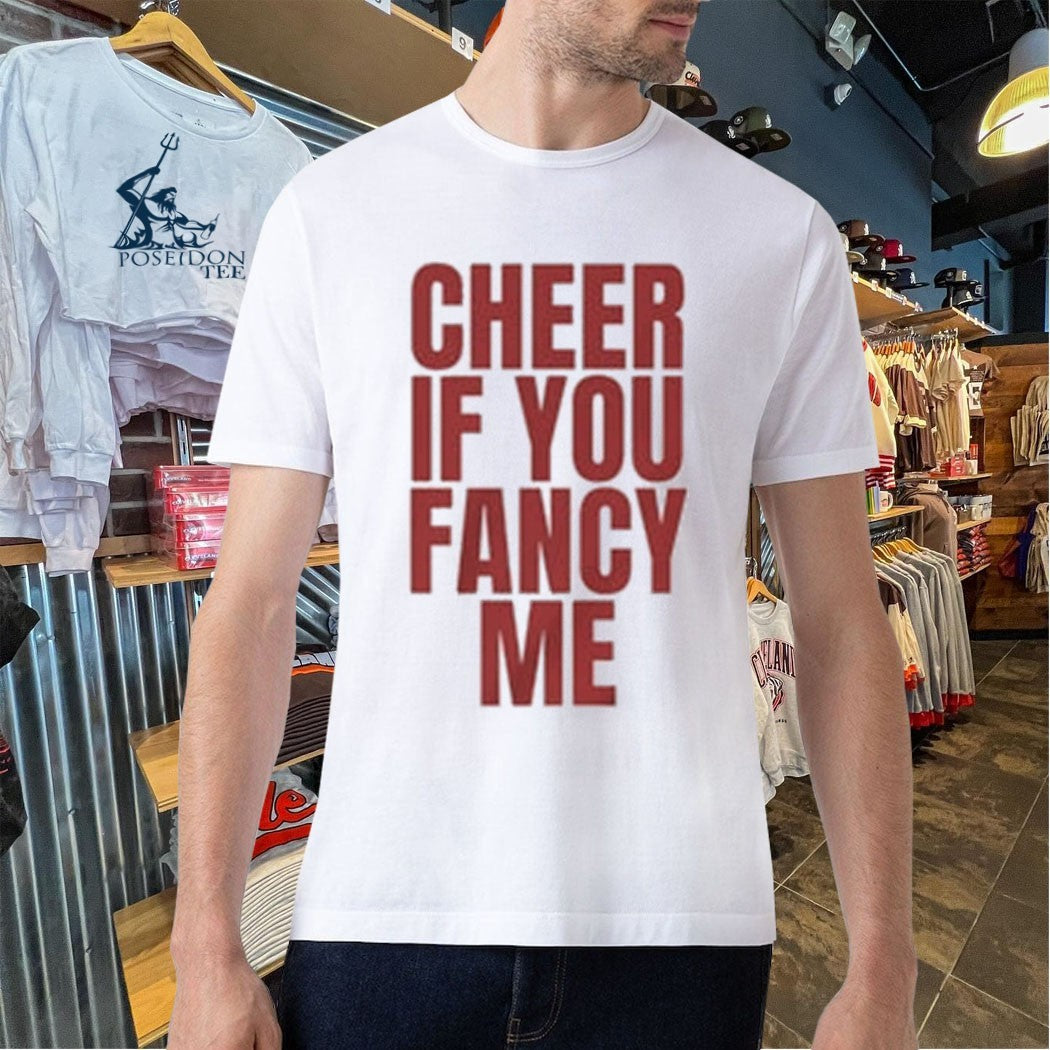 Cheer If You Fancy Me T-shirt