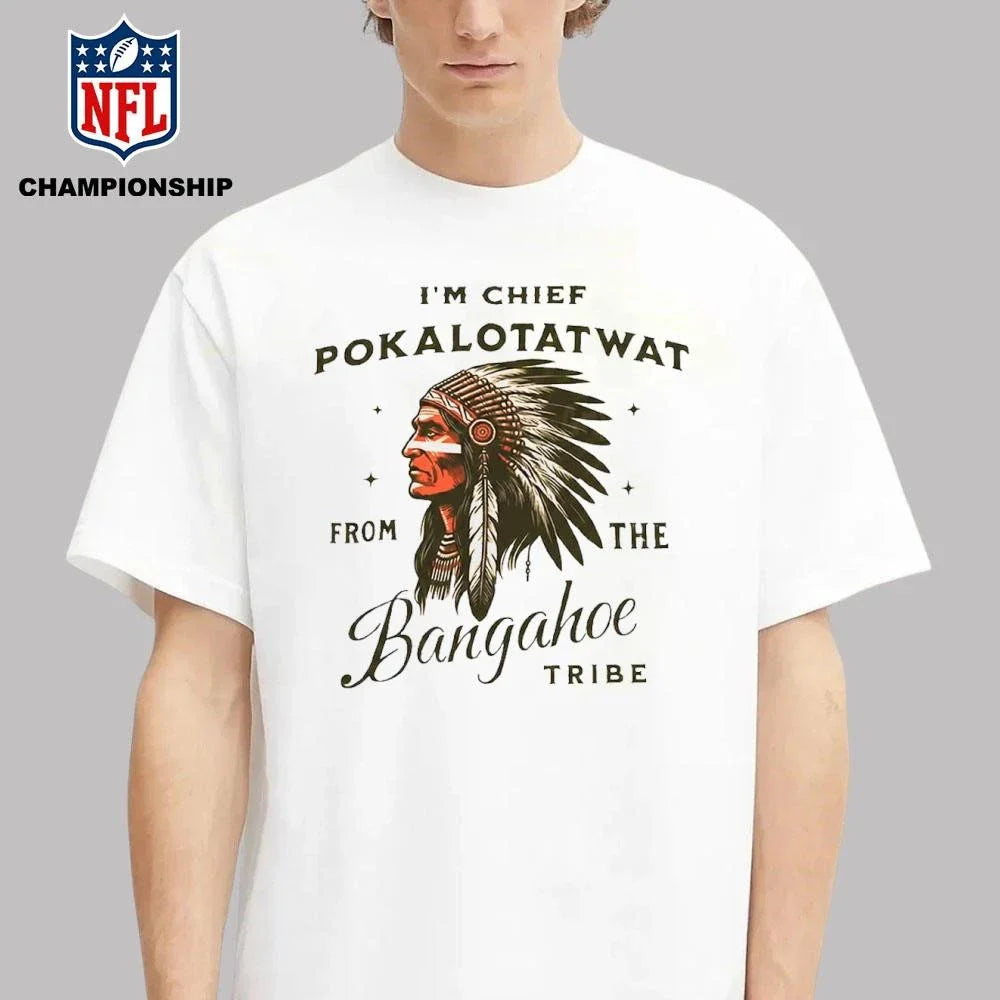Chief Pokalotatwat Shirt
