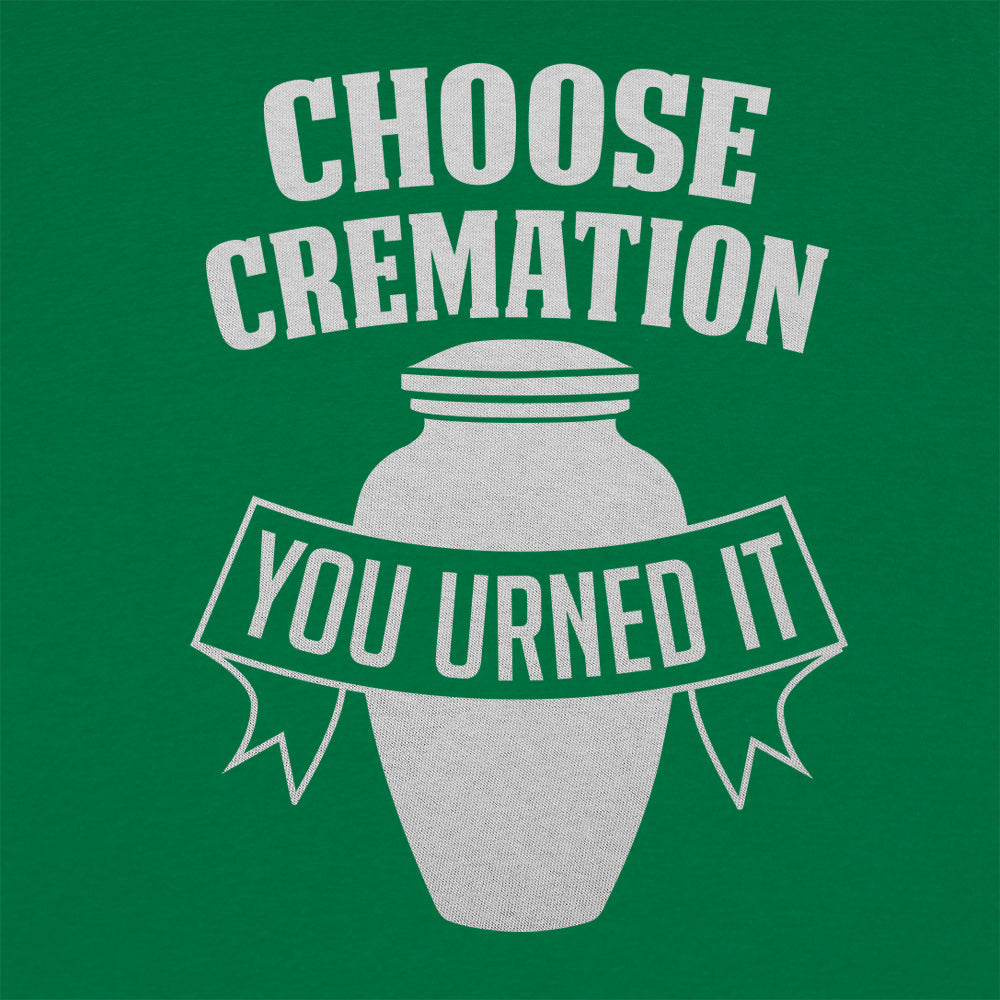 Choose Cremation You Urned It Funera Pun