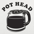 Pot Head Coffee Pun with Coffee Pot Carafe
