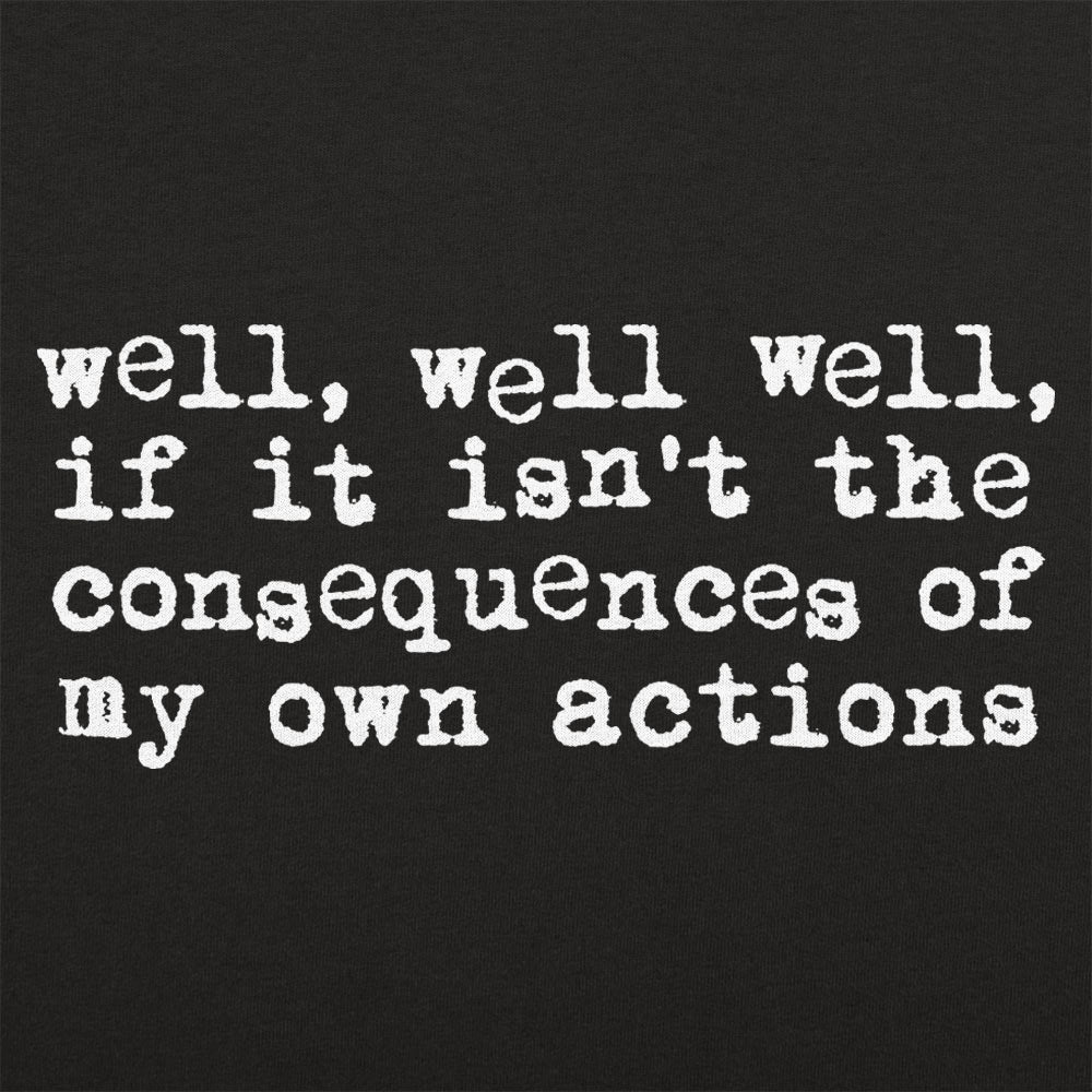 Consequences of My Own Actions Meme Quote