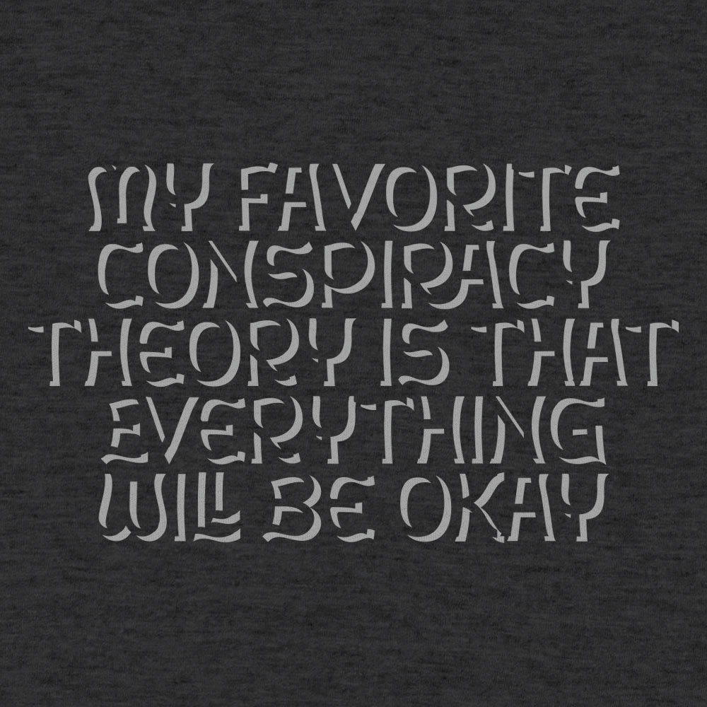 My Favorite Conspiracy Theory Everything Will Be Okay