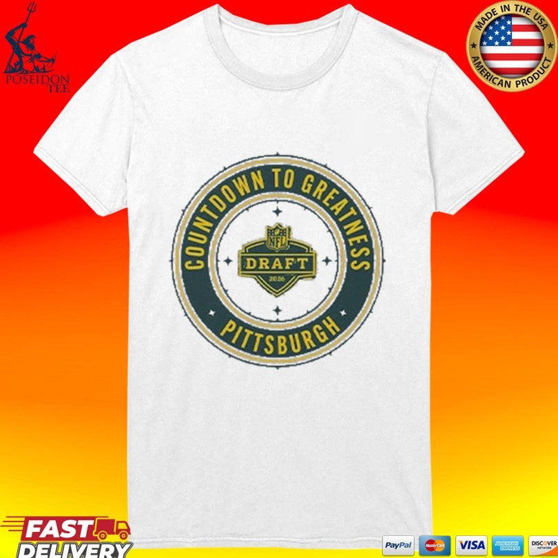 Countdown To Greatness Pittsburgh Nfl Draft 2026 T-shirt