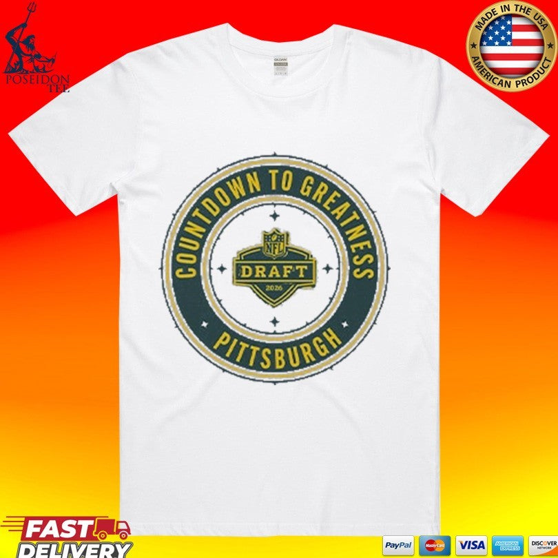 Countdown To Greatness Pittsburgh Nfl Draft 2026 T-shirt