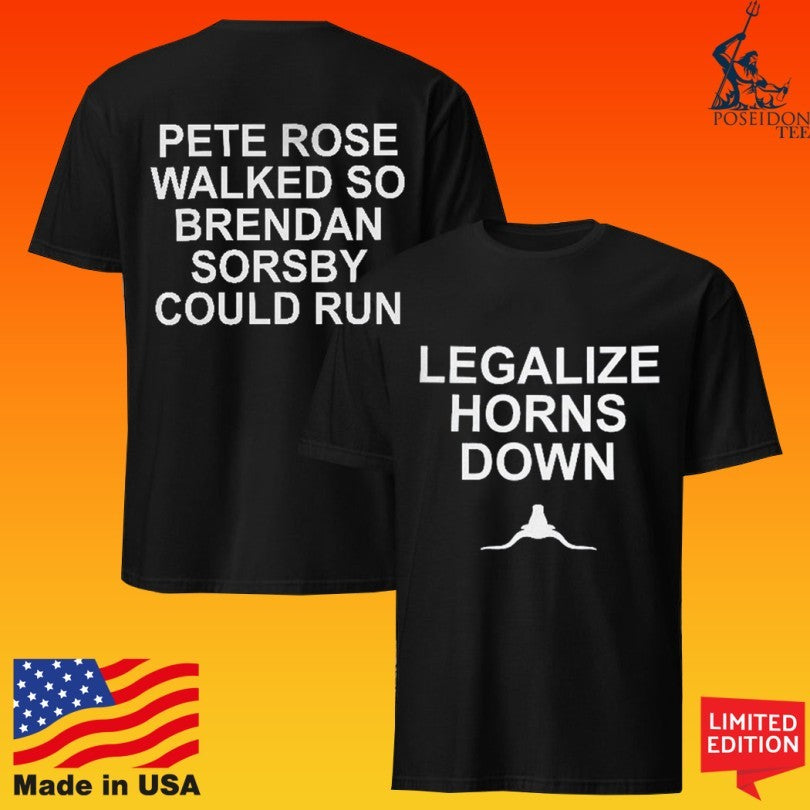 Legalize Horns Down Pete Rose Walked So Brendan Sorsby Could Run T-shirt