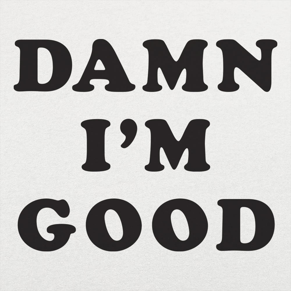 Damn I'm Good Bold Text Statement