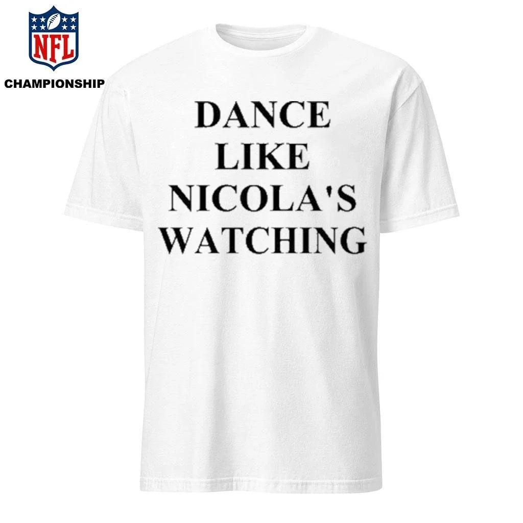 Dance Like Nicola’s Watching Shirt