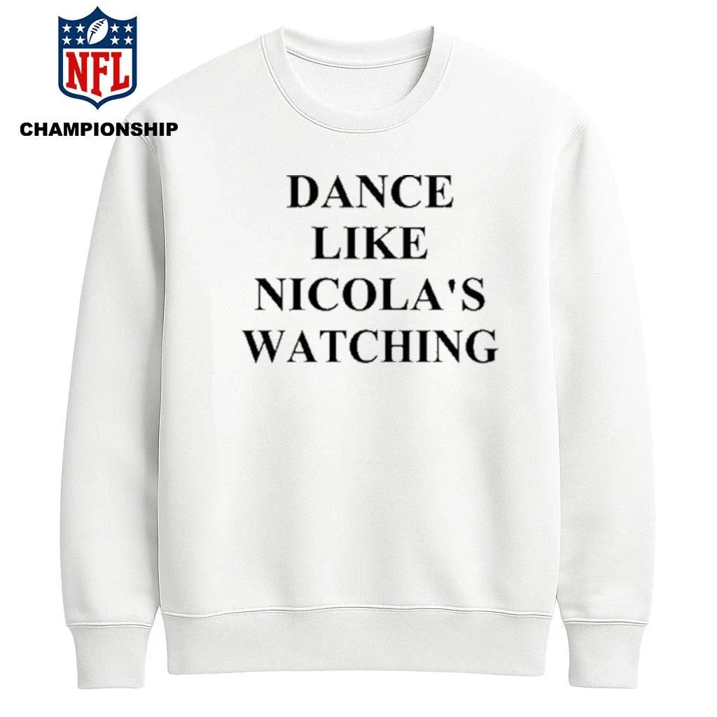 Dance Like Nicola’s Watching Shirt