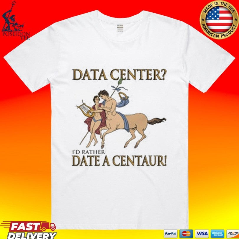 Data Center I’d Rather Date A Centaur T-shirt
