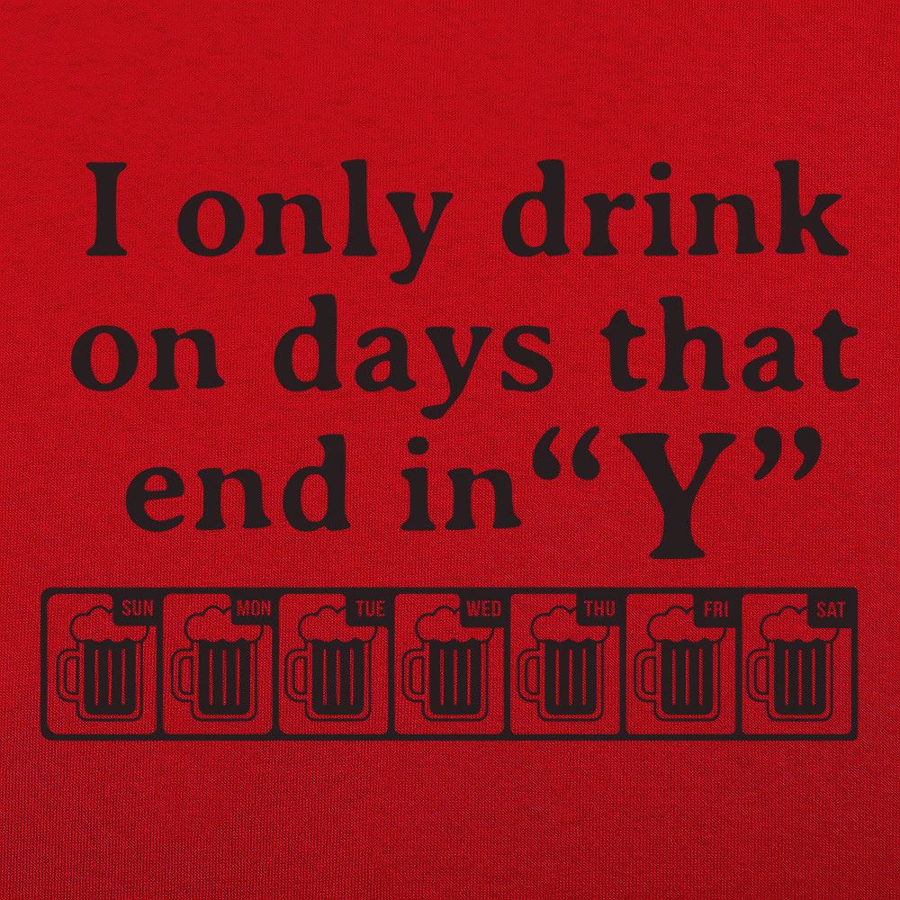 I Only Drink On Days That End in Y