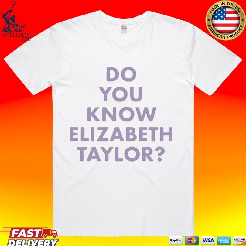 Do You Know Elizabeth Taylor T-shirt