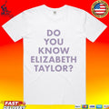 Do You Know Elizabeth Taylor T-shirt