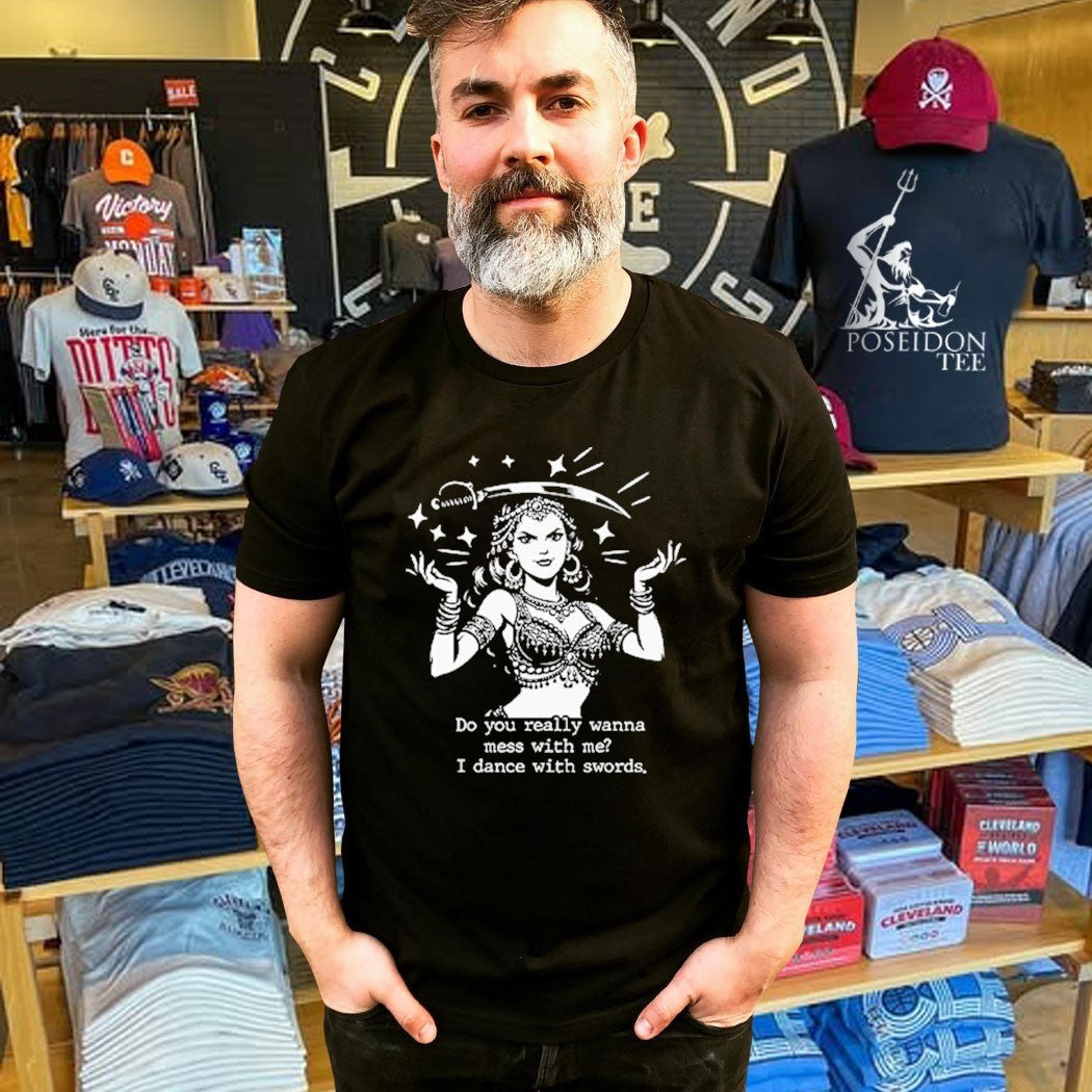 Do You Really Wanna Mess With Me I Dance With Sword T-shirt