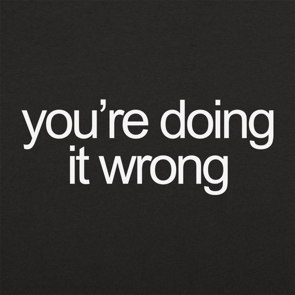 You're Doing It Wrong Bold Text Quote