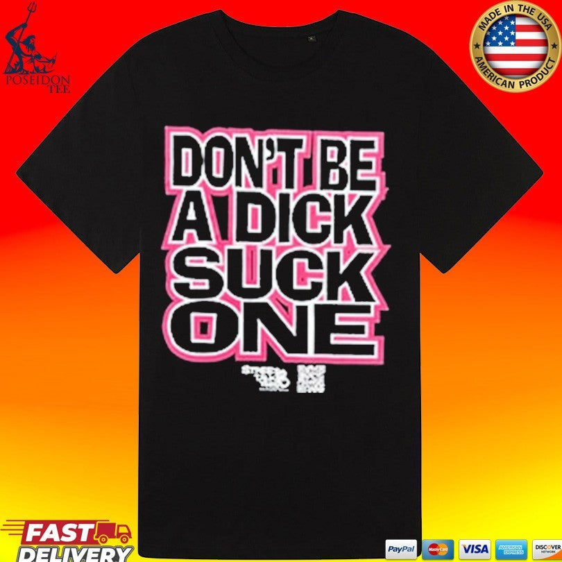 Don’t Be A Dick Suck One T-shirt